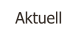 Aktuell